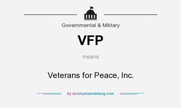 What does VFP mean? It stands for Veterans for Peace, Inc.