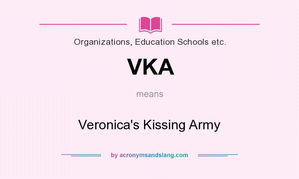 What does VKA mean? It stands for Veronica`s Kissing Army