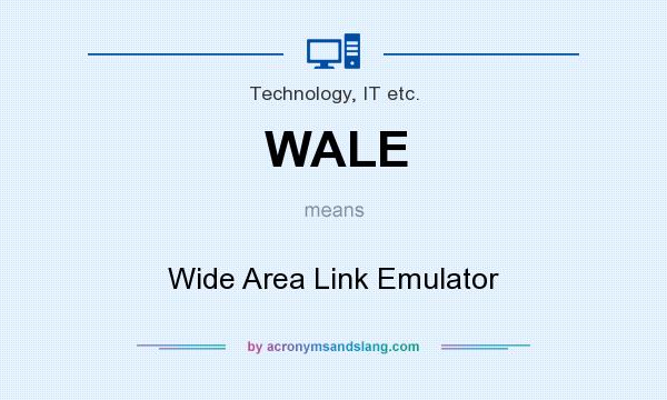 What does WALE mean? It stands for Wide Area Link Emulator