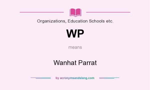 What does WP mean? It stands for Wanhat Parrat