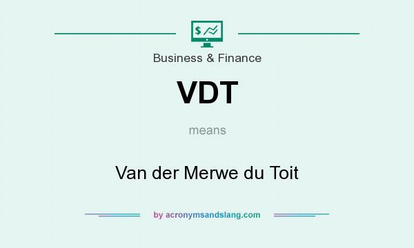 What does VDT mean? It stands for Van der Merwe du Toit
