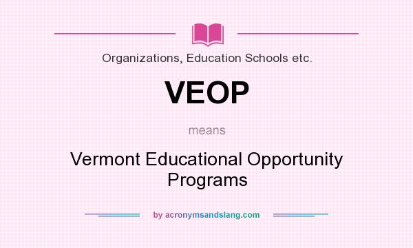 What does VEOP mean? It stands for Vermont Educational Opportunity Programs