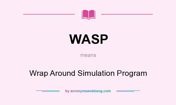 What does WASP mean? It stands for Wrap Around Simulation Program