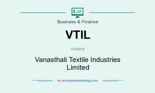 What does VTIL mean? It stands for Vanasthali Textile Industries Limited