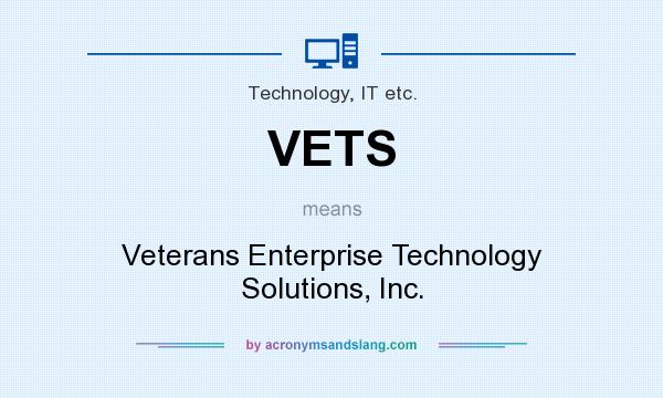 What does VETS mean? It stands for Veterans Enterprise Technology Solutions, Inc.