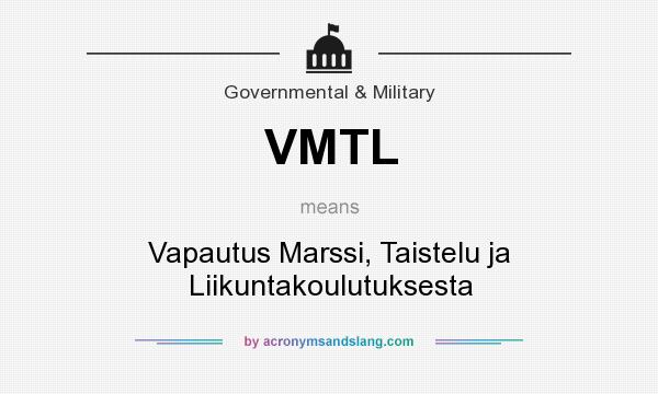What does VMTL mean? It stands for Vapautus Marssi, Taistelu ja Liikuntakoulutuksesta
