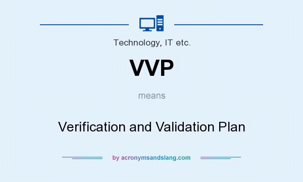 What does VVP mean? It stands for Verification and Validation Plan