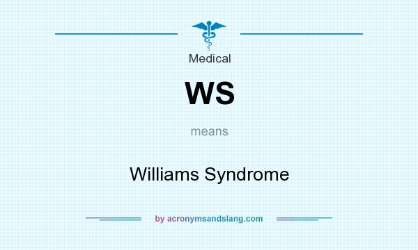What does WS mean? It stands for Williams Syndrome