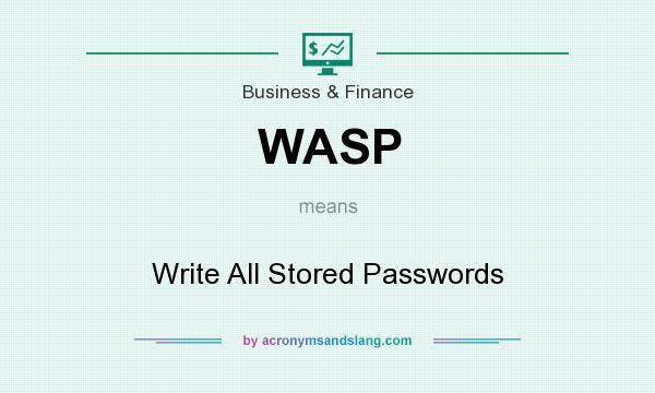 What does WASP mean? It stands for Write All Stored Passwords