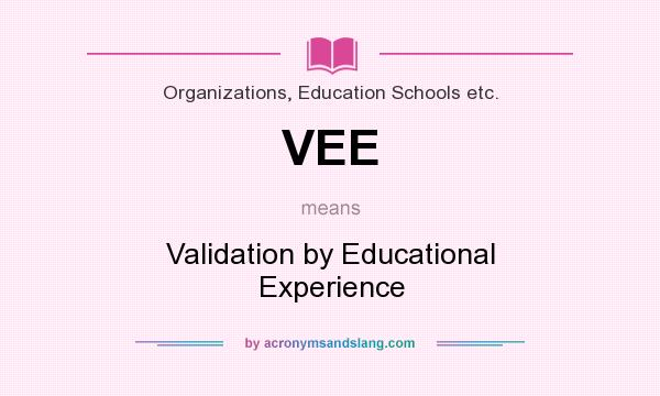 What does VEE mean? It stands for Validation by Educational Experience