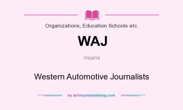 What does WAJ mean? It stands for Western Automotive Journalists