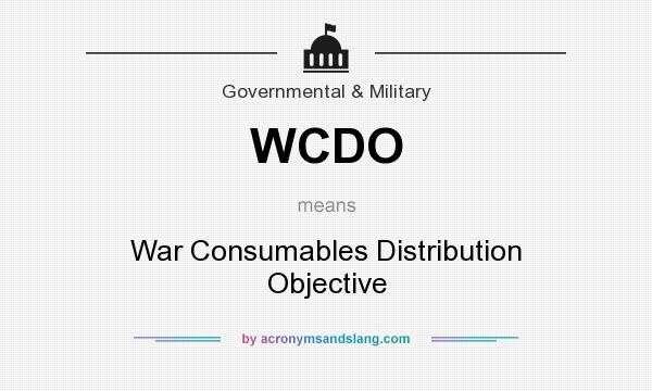 What does WCDO mean? It stands for War Consumables Distribution Objective