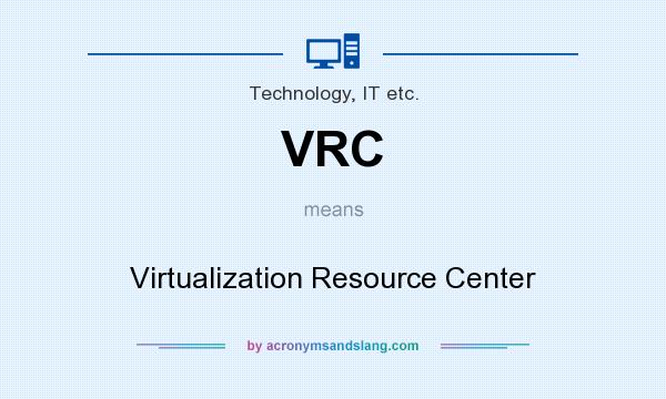What does VRC mean? It stands for Virtualization Resource Center