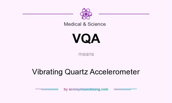 What does VQA mean? It stands for Vibrating Quartz Accelerometer