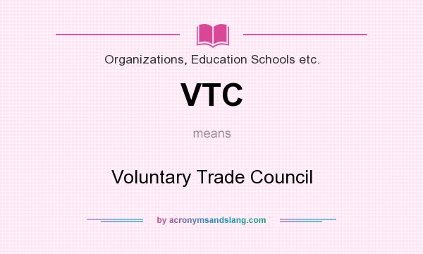 What does VTC mean? It stands for Voluntary Trade Council