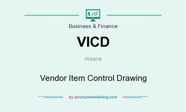 What does VICD mean? It stands for Vendor Item Control Drawing