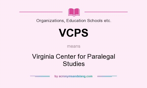 What does VCPS mean? It stands for Virginia Center for Paralegal Studies