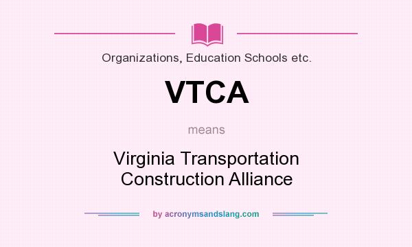 What does VTCA mean? It stands for Virginia Transportation Construction Alliance
