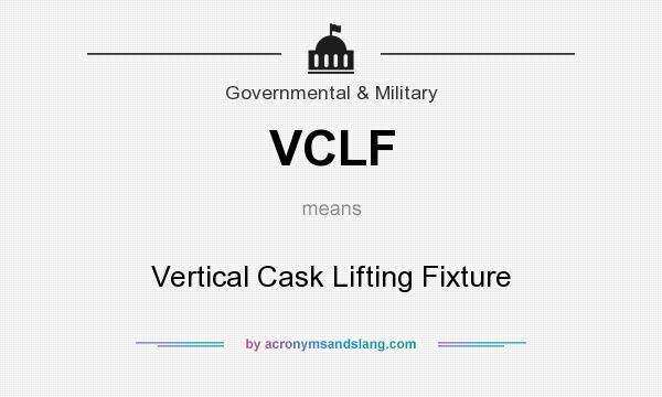 What does VCLF mean? It stands for Vertical Cask Lifting Fixture