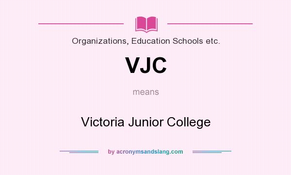 What does VJC mean? It stands for Victoria Junior College