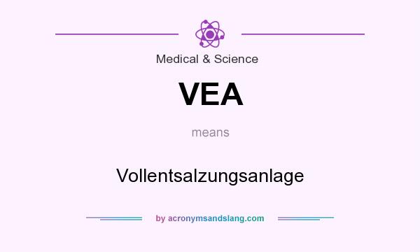 What does VEA mean? It stands for Vollentsalzungsanlage