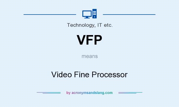 What does VFP mean? It stands for Video Fine Processor