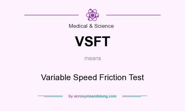 What does VSFT mean? It stands for Variable Speed Friction Test
