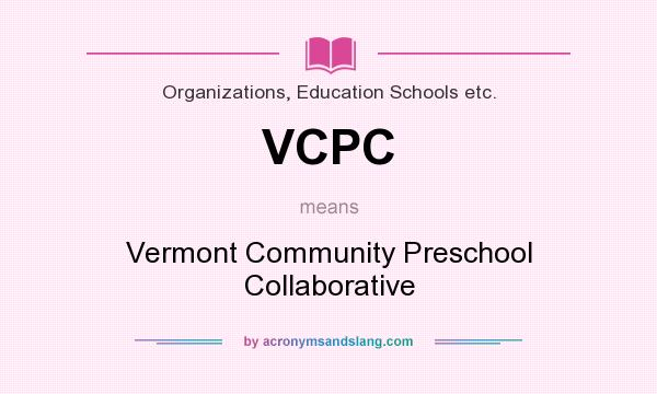 What does VCPC mean? It stands for Vermont Community Preschool Collaborative