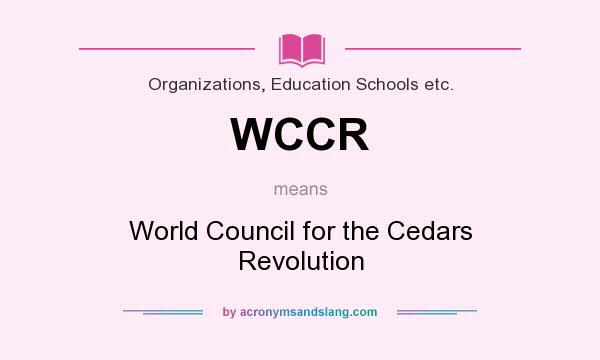 What does WCCR mean? It stands for World Council for the Cedars Revolution