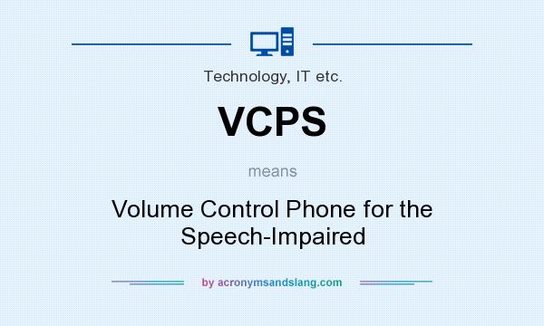 What does VCPS mean? It stands for Volume Control Phone for the Speech-Impaired
