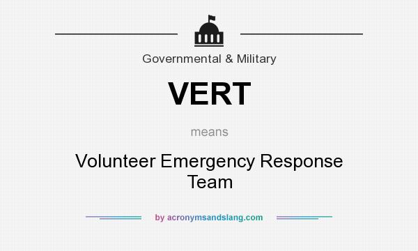 What does VERT mean? It stands for Volunteer Emergency Response Team