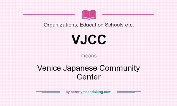 What does VJCC mean? It stands for Venice Japanese Community Center