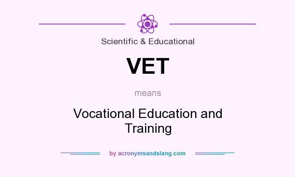 What does VET mean? It stands for Vocational Education and Training