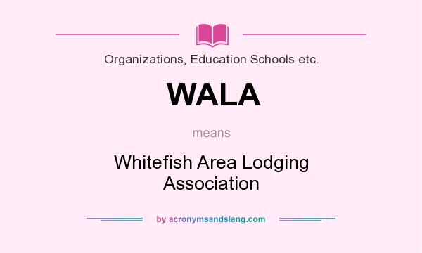 What does WALA mean? It stands for Whitefish Area Lodging Association