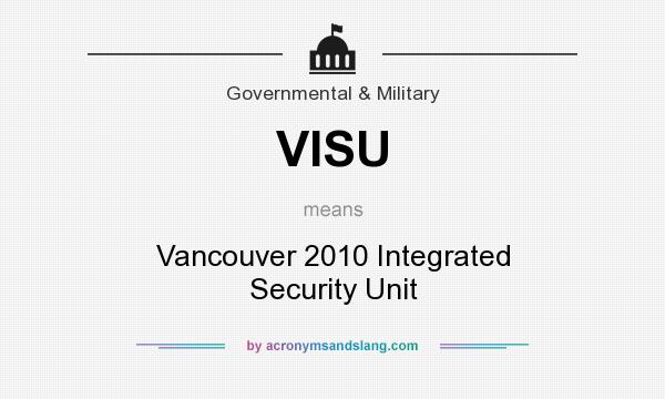 What does VISU mean? It stands for Vancouver 2010 Integrated Security Unit
