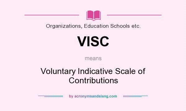 What does VISC mean? It stands for Voluntary Indicative Scale of Contributions