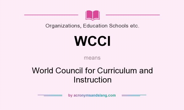 What does WCCI mean? It stands for World Council for Curriculum and Instruction