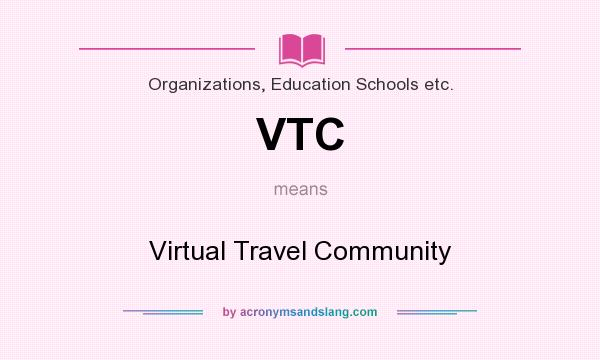 What does VTC mean? It stands for Virtual Travel Community