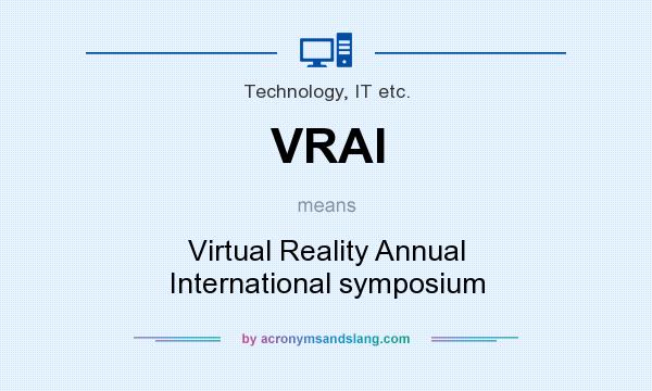 What does VRAI mean? It stands for Virtual Reality Annual International symposium