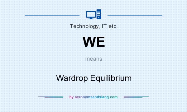 What does WE mean? It stands for Wardrop Equilibrium