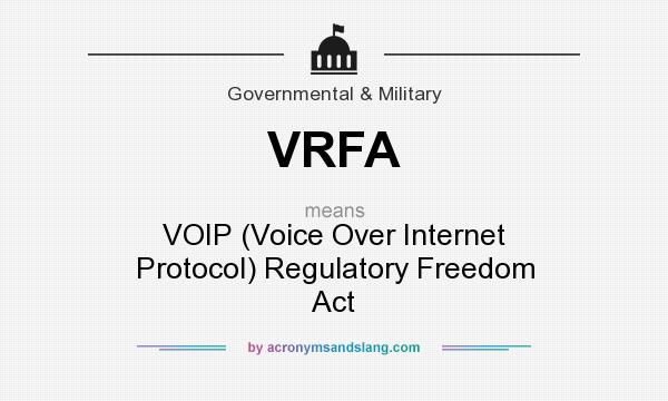 What does VRFA mean? It stands for VOIP (Voice Over Internet Protocol) Regulatory Freedom Act