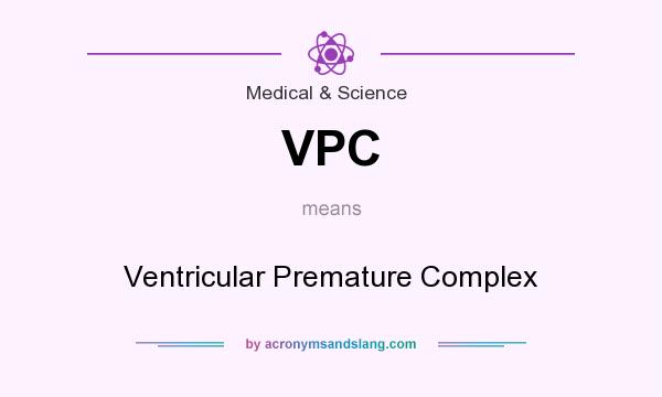 What does VPC mean? It stands for Ventricular Premature Complex