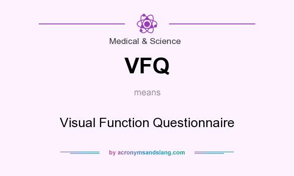 What does VFQ mean? It stands for Visual Function Questionnaire