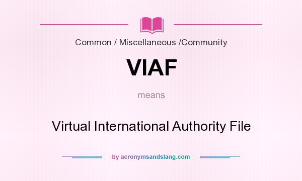 What does VIAF mean? It stands for Virtual International Authority File