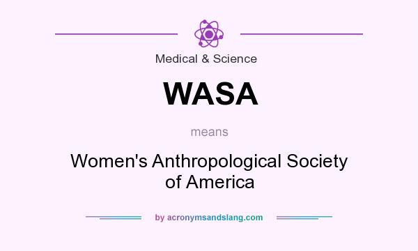 What does WASA mean? It stands for Women`s Anthropological Society of America