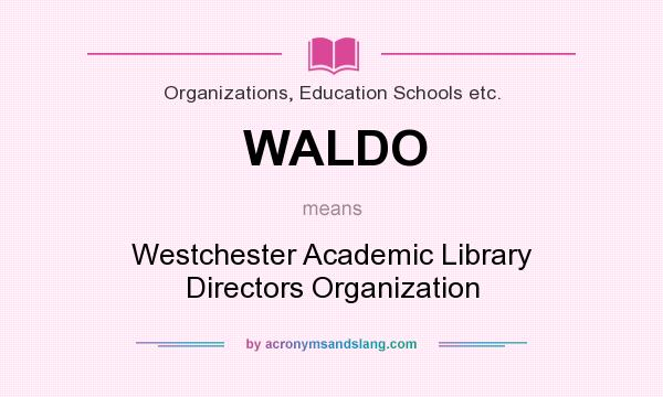 What does WALDO mean? It stands for Westchester Academic Library Directors Organization