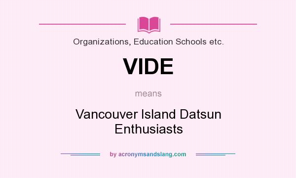 What does VIDE mean? It stands for Vancouver Island Datsun Enthusiasts