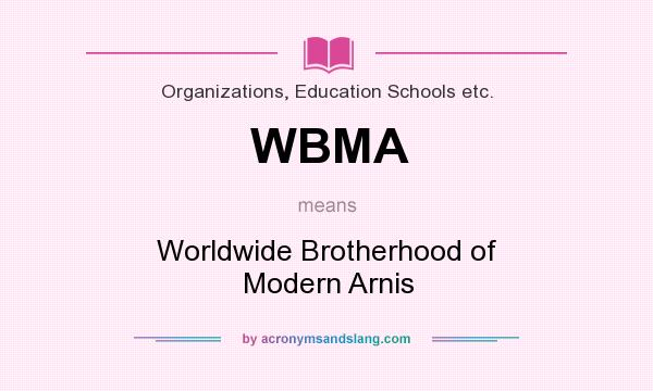 What does WBMA mean? It stands for Worldwide Brotherhood of Modern Arnis