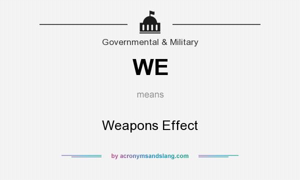 What does WE mean? It stands for Weapons Effect