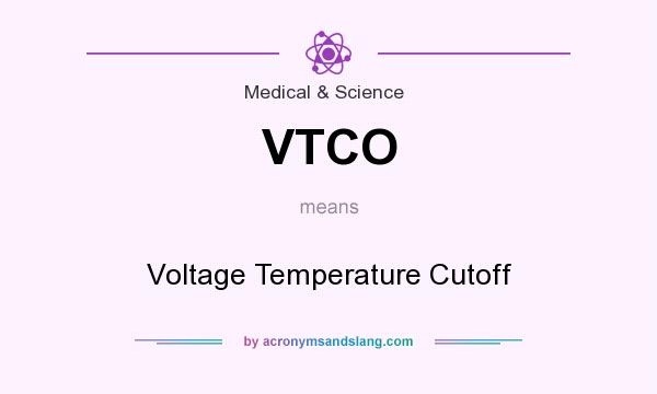 What does VTCO mean? It stands for Voltage Temperature Cutoff